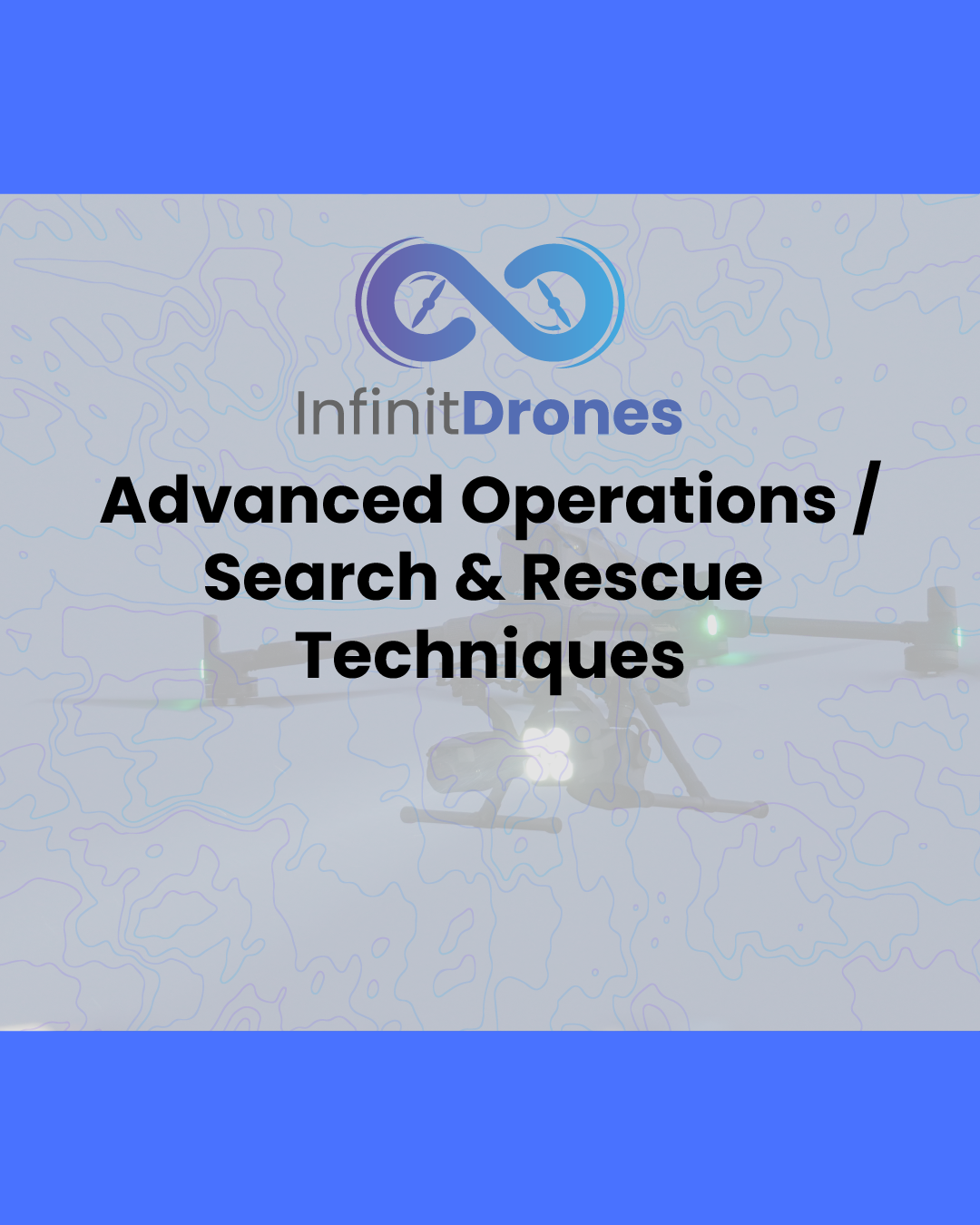 Infinit Robotics Institute Advanced Operations / Search & Rescue Techniques