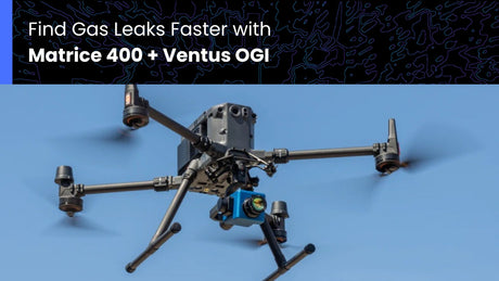 Find Gas Leaks Faster with Matrice 400 + Ventus OGI