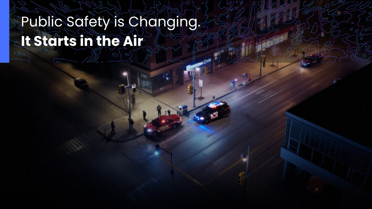 Public Safety is Changing. It Starts in the Air